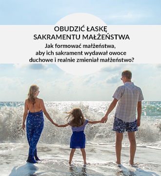 Obudzić łaskę sakramentu małżeństwa. Jak formować małżeństwa, aby ich sakrament wydawał owoce duchowe i realnie zmieniał małżeństwo?