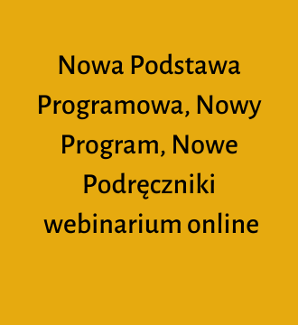Nowa Podstawa Programowa, Nowy Program, Nowe Podręczniki – webinarium online