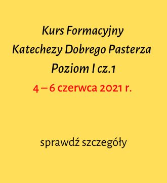 Kurs Formacyjny Katechezy Dobrego Pasterza – Poziom I cz.1  4 – 6 czerwca 2021 r.